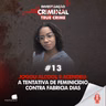 JOGOU ÁLCOOL E ACENDEU: A TENTATIVA DE FEMINICÍDIO CONTRA FABRICIA DIAS - IC TRUE CRIME #013