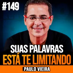 Paulo Vieira | COMO SUAS PALAVRAS PODEM INFLUENCIAR SEUS RESULTADOS