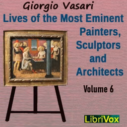 Lives of the Most Eminent Painters, Sculptors and Architects Vol 6 by Giorgio Vasari (1511 - 1574)