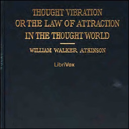 Thought Vibration, or The Law of Attraction in the Thought World