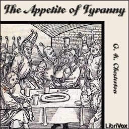 Appetite of Tyranny, The by G. K. Chesterton (1874 - 1936)