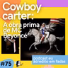 EP Nº 75 - Beyoncé foi luz em Cowboy carter? O AOTY vem?