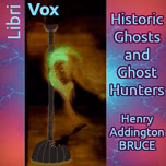 Historic Ghosts and Ghost Hunters by Henry Addington Bruce (1874 - 1959)