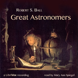 Great Astronomers by Robert Stawell Ball (1840 - 1913)