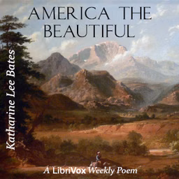 America the Beautiful by Katharine Lee Bates (1859 - 1929)