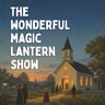 The Wonderful Magic Lantern Show