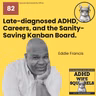 WS82 Late-diagnosed ADHD, Careers, and the Sanity-saving Kanban Board with Eddie Francis.