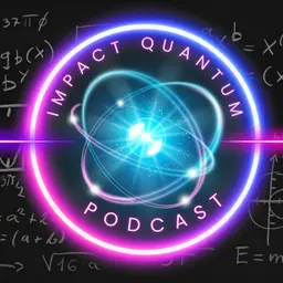 Impact Quantum: A Podcast for the Quantum Curious