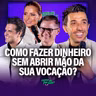 COMO FAZER DINHEIRO SEM ABRIR MÃO DA SUA VOCAÇÃO? | MedGest #149