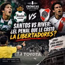 EPISODIO 154: SANTOS VS RIVER: ¿EL PENAL QUE LE COSTÓ LA LIBERTADORES?
