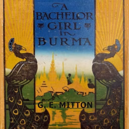 Bachelor Girl in Burma, A by Geraldine Edith Mitton (1868 - 1955)
