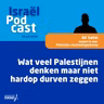 Podcast 16 juli • Wat veel Palestijnen denken maar niet hardop durven zeggen