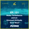 131. Wake Turbulence and an Unusual Attitude Over Maui