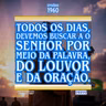 Todos os dias, devemos buscar a o Senhor por meio da Palavra, do louvor e da oração.