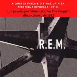 T3EP1: R.E.M e Automatic for the People: o sucessor de Out of Time que amplificou a importância da banda