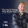The Hard Things That Build You with Daniel Fessler