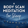 A Body Scan Meditation for Sleep