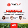 Sumicast #28 - Milho sob pressão: como produzir em um cenário cada vez mais imprevisível