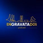 Engravatados Podcast