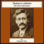 Theism or Atheism, The Great Alternative by Chapman Cohen (1868 - 1954)