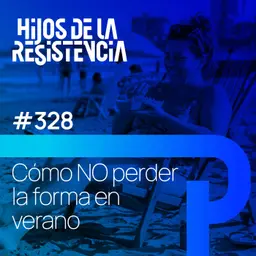 #328 Cómo NO perder la forma en verano
