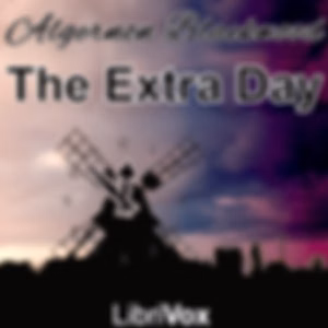 Extra Day, The by Algernon Blackwood (1869 - 1951)