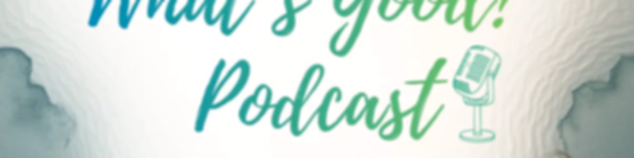 What's Good? Podcast: Teaching What is Good