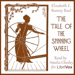 Tale of the Spinning Wheel, The by Elizabeth C. Barney Buel (1868 - 1943)