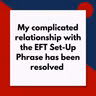 My complicated relationship with the EFT Set-Up Phrase has been resolved (Pod #721)