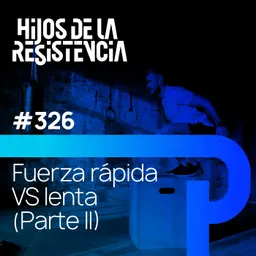 #326 Los protocolos: Fuerza rápida VS lenta (Parte II)
