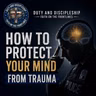 How to Protect Your Mind From Trauma: Duty and Discipleship