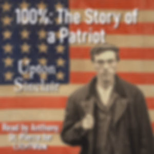100%: The Story of a Patriot (Version 2) by Upton Sinclair (1878 - 1968)