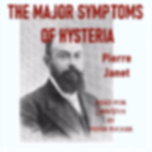 Major Symptoms of Hysteria, The by Pierre Janet (1859 - 1947)