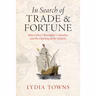 Lydia Towns - In Search of Trade and Fortune: John Cabot, Christopher Columbus and the Opening of the Atlantic