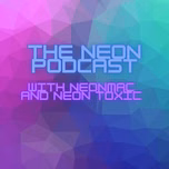 Neon Podcast with Mac and Toxic