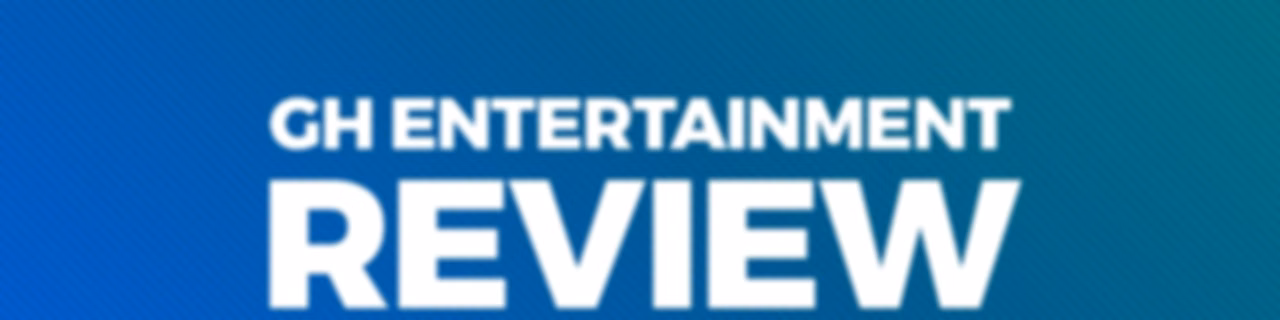 #GHEntertainmentReview