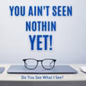 You Ain't Seen Nothin Yet.
