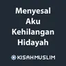 Kisah Muslim: Menyesal Aku Kehilangan Hidayah