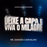 Deixe a capa e viva o milagre - Pr. Damião Carvalho