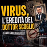 VIRUS: L'EREDITÀ DEL DOTTOR SCOGLIO - GIANFRANCO BICCHIERAI