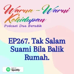 EP267. Tak Salam Suami Bila Balik Rumah.