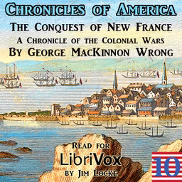 Chronicles of America Volume 10 - Conquest of New France, The by George Wrong (1860 - 1948)