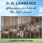 Afternoon in School - the last lesson by D. H. Lawrence (1885 - 1930)