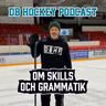 DB Hockey Podcast om Skills och Grammatik