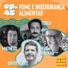 #45 - Fome e Insegurança Alimentar