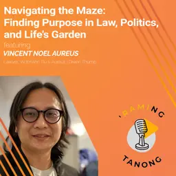 Vincent Noel Aureus - Finding Purpose in Law, Politics, and Life's Garden - 'RAMING TANONG #33