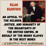 Appeal to the Religion, Justice, and Humanity of the Inhabitants of the British Empire, in behalf of the Negro Slaves in the West Indies, An by William Wilberforce (1759 - 1833)