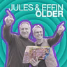 Jules & Effin Older – Two Lives. One Very Interesting Adventure.