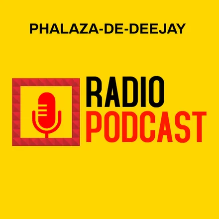 PHALAZA-DE-DEEJAY RADIO PODCAST