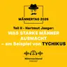 Was starke Männer ausmacht... (Teil II) ...am Beispiel von Tychikus (Männertag) | Hartmut Jaeger